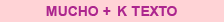 MUCHO + K TEXTO